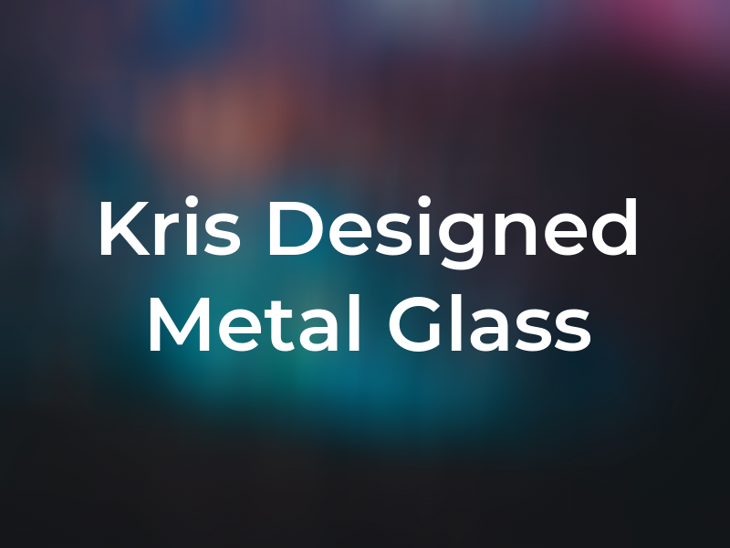 Kris Designed Metal & Glass Co.