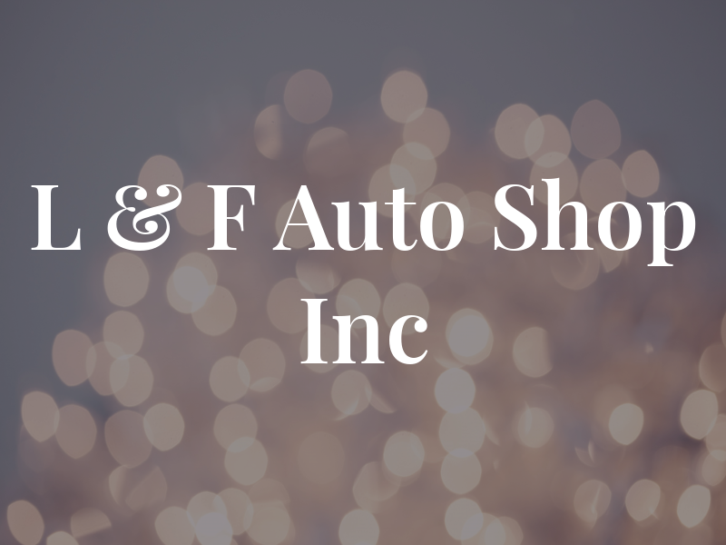 L & F Auto Shop Inc