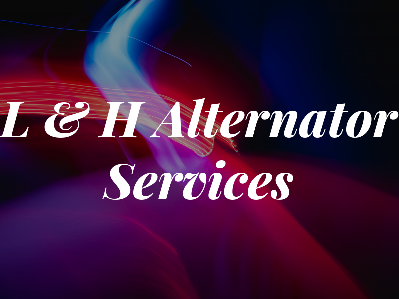 L & H Alternator Services