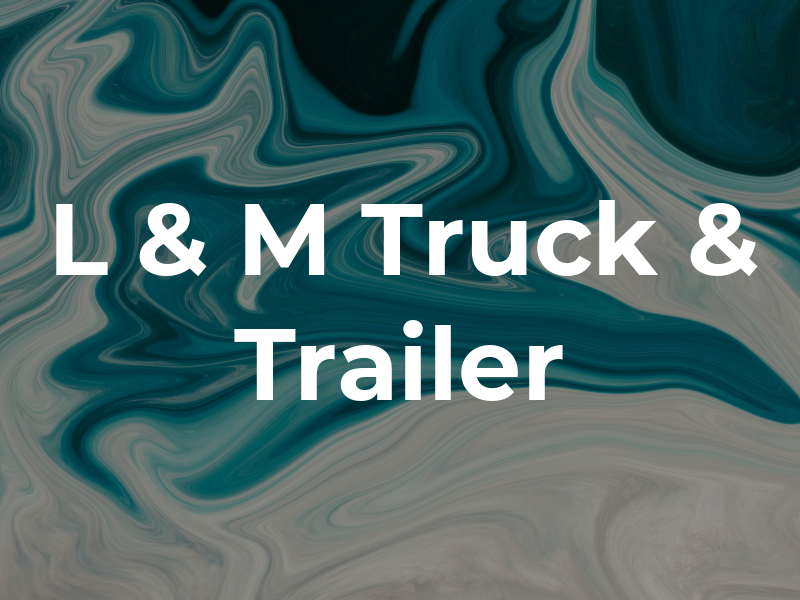 L & M Truck & Trailer