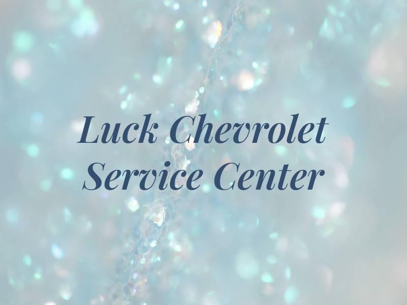 Luck Chevrolet Service Center