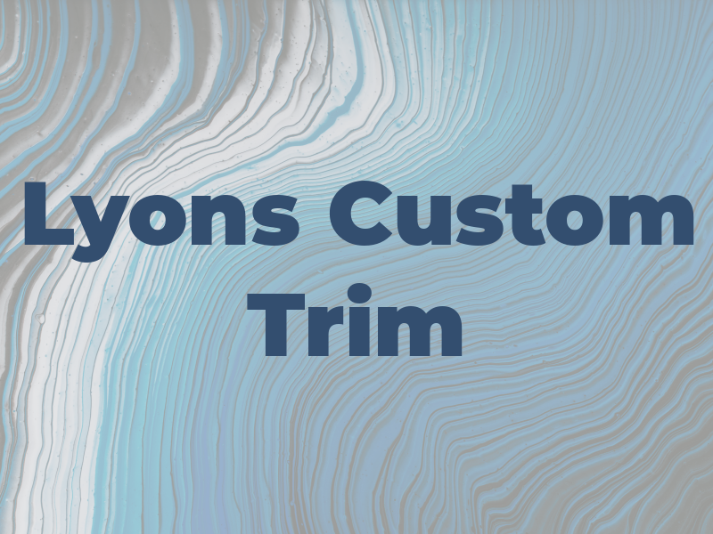 Lyons Custom Trim