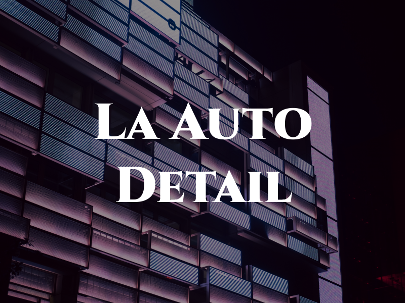 La Auto Detail