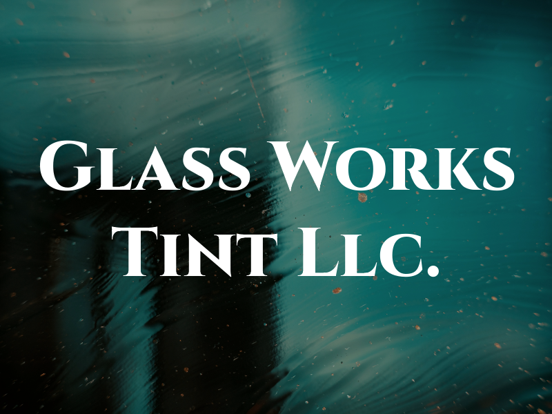 La Glass Works and Pro Tint Llc.