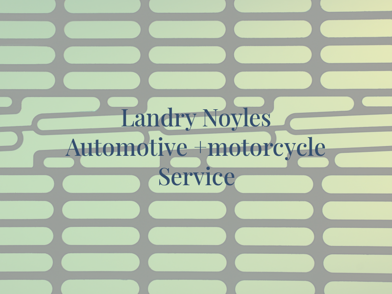 Landry and Noyles Automotive +motorcycle Service LLC