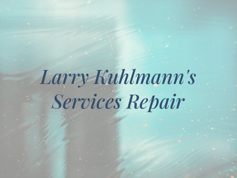 Larry Kuhlmann's Services & Repair