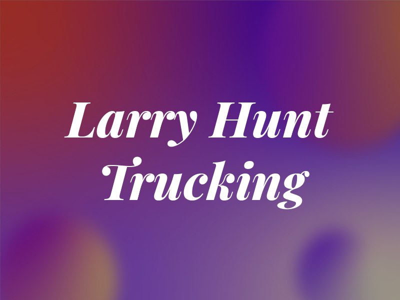Larry R Hunt Trucking Inc