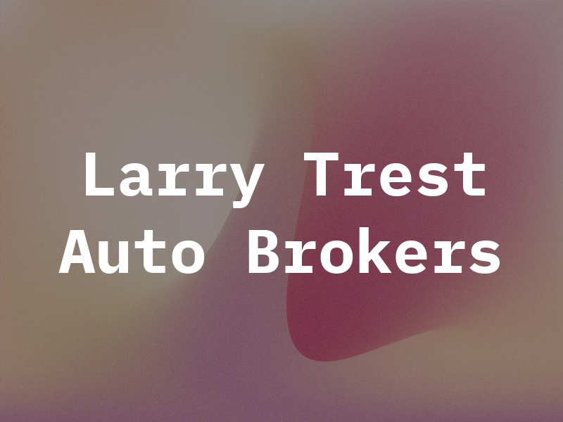 Larry Trest Auto Brokers Inc