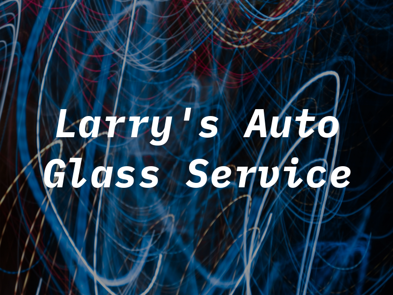 Larry's Auto Glass Service