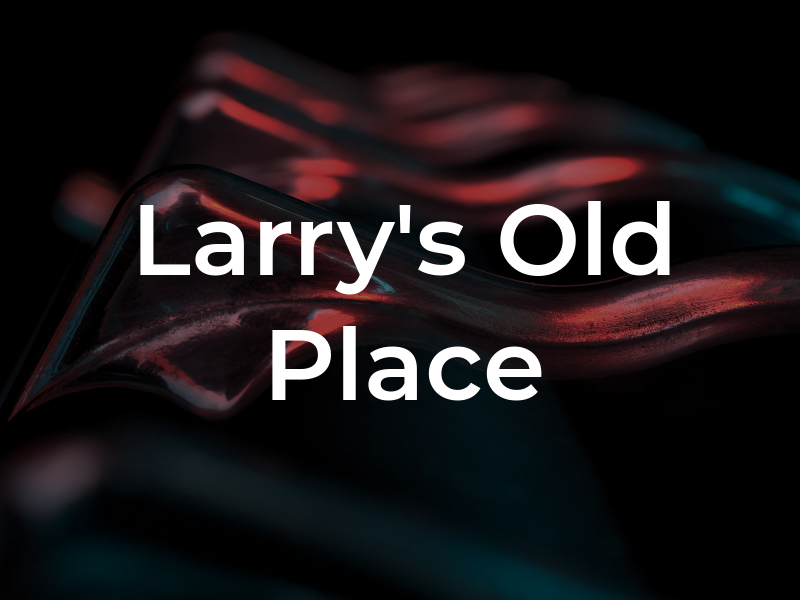 Larry's Old Place