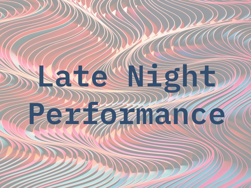 Late Night Performance