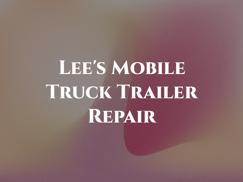 Lee's Mobile Truck & Trailer Repair LLC