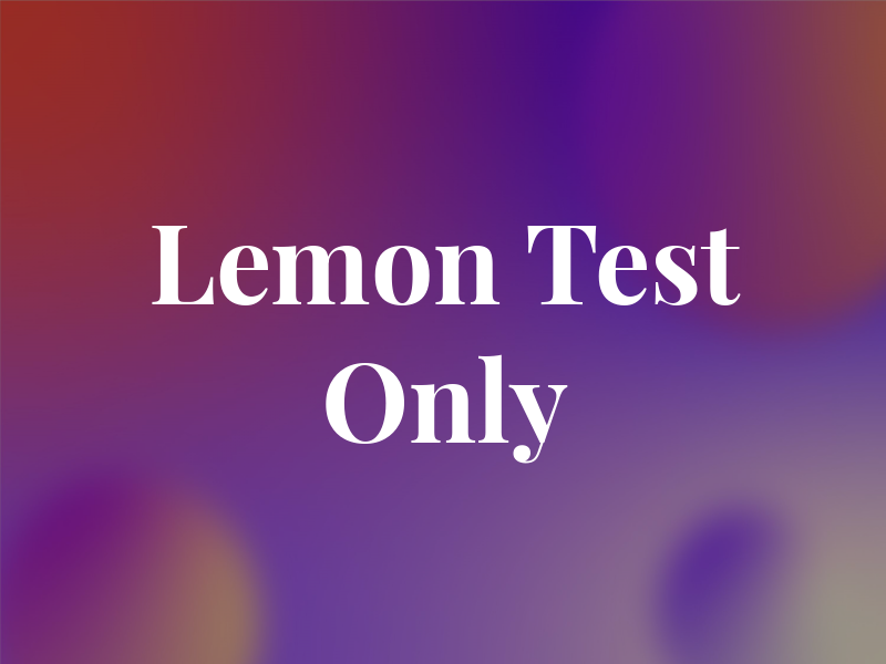 Lemon Test Only