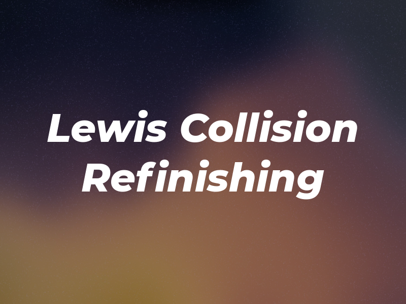 Lewis Collision & Refinishing