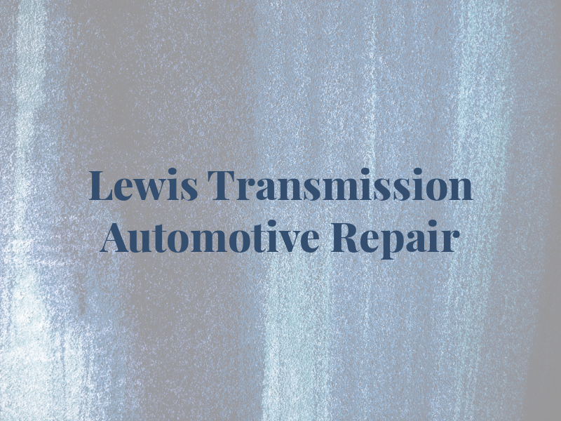 Lewis Transmission and Automotive Repair