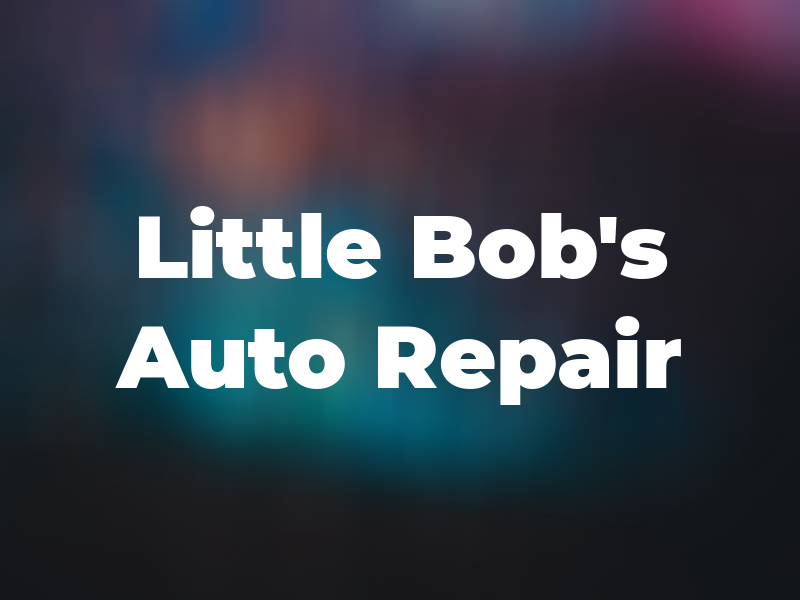 Little Bob's Auto Repair