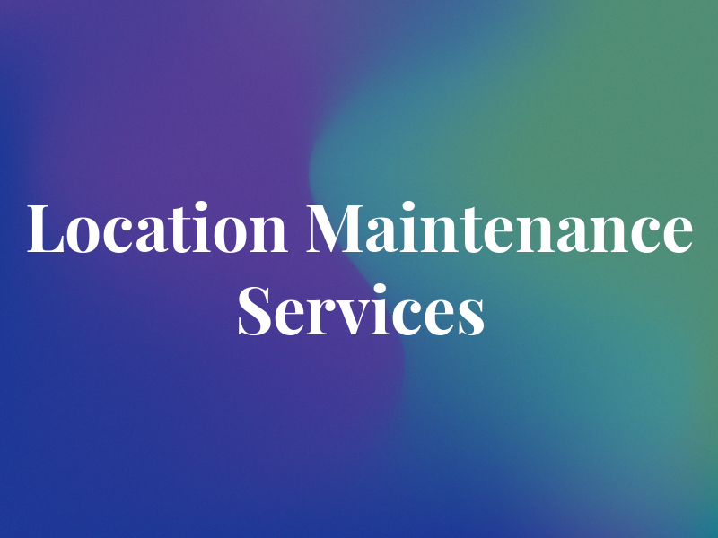 Location Maintenance Services