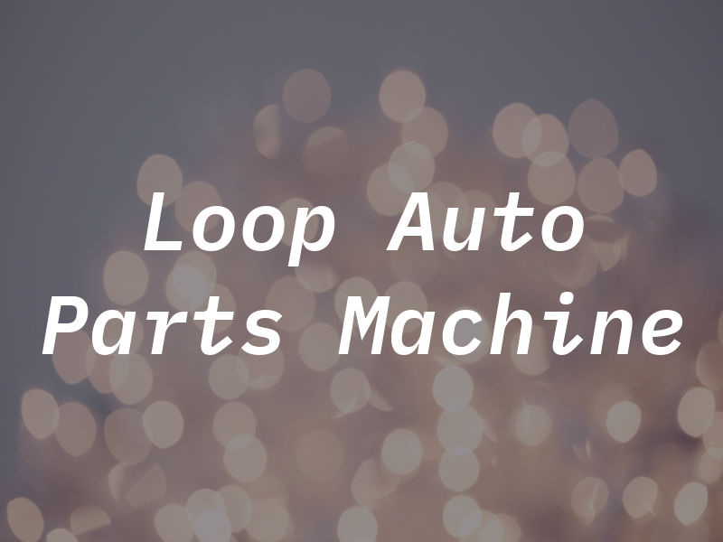 Loop 70 Auto Parts & Machine