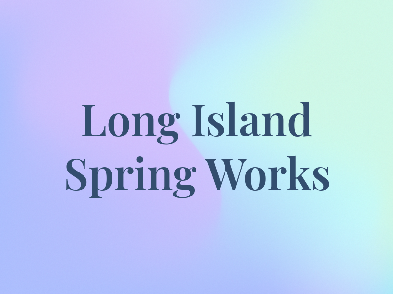 Long Island Spring Works
