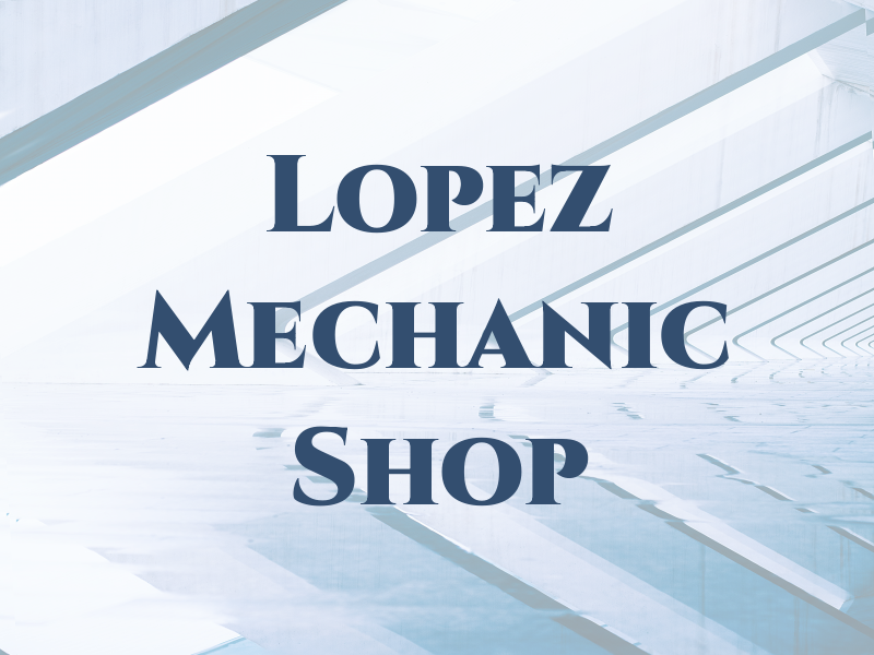 Lopez Mechanic Shop