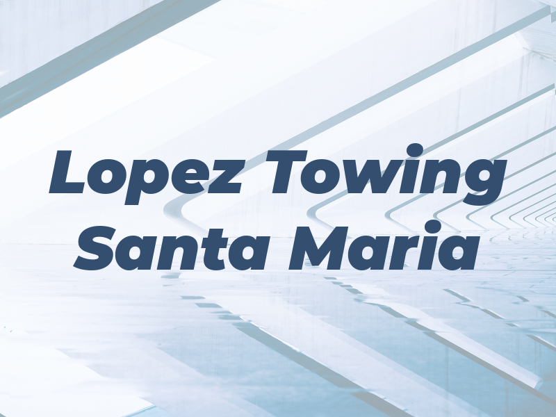 Lopez Towing Santa Maria