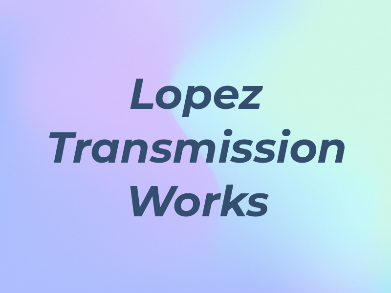 Lopez Transmission Works