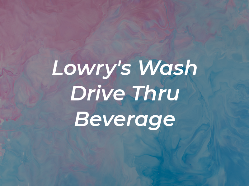 Lowry's Car Wash & Drive Thru Beverage