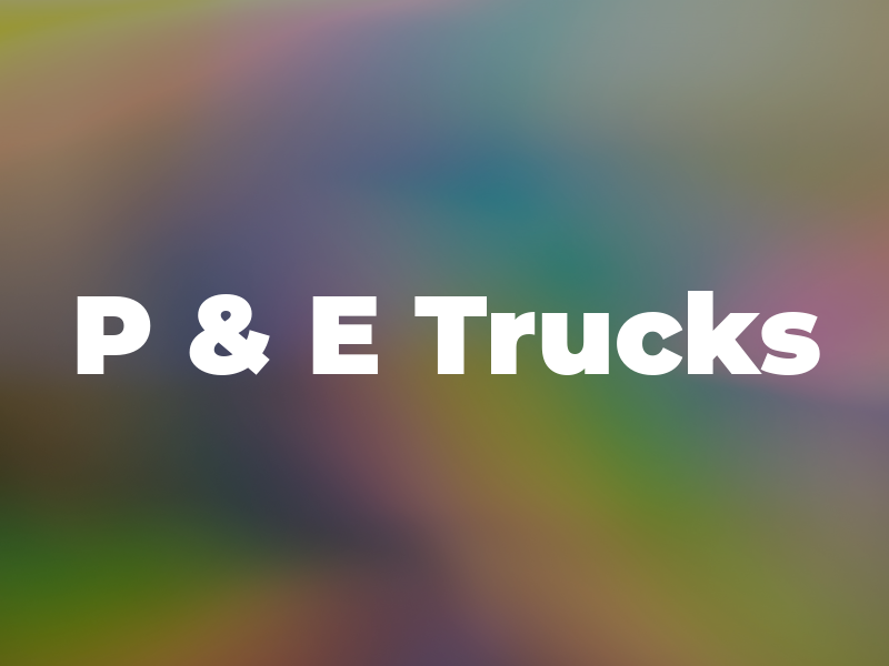 P & E Trucks