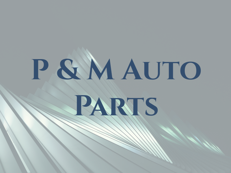 P & M Auto Parts