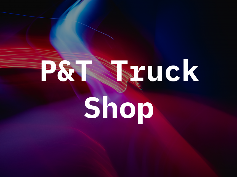 P&T Truck Shop