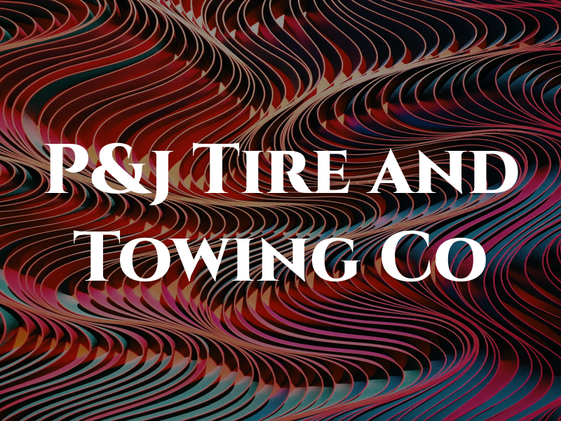 P&j Tire and Towing Co
