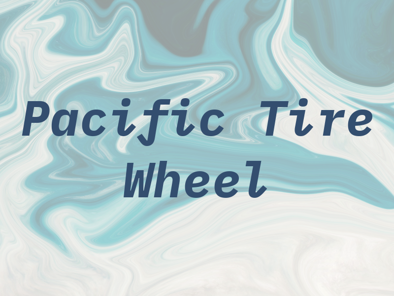 Pacific Tire & Wheel