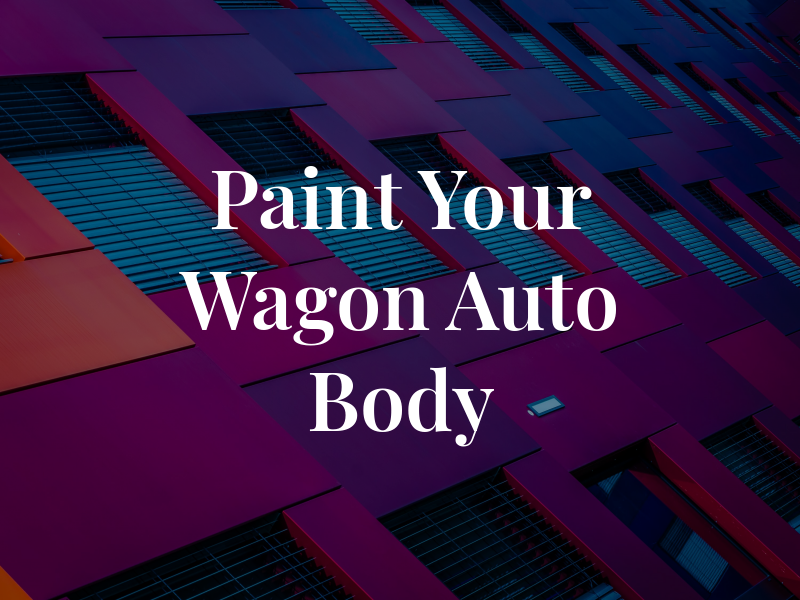 Paint Your Wagon Auto Body