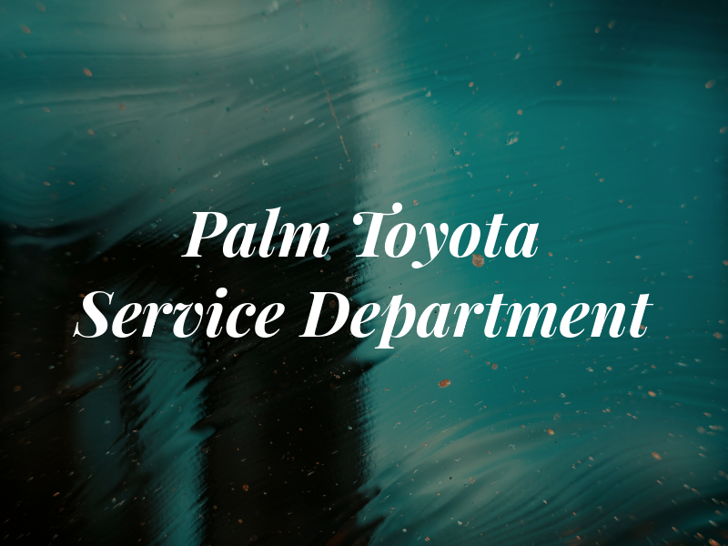 Palm Toyota Service Department