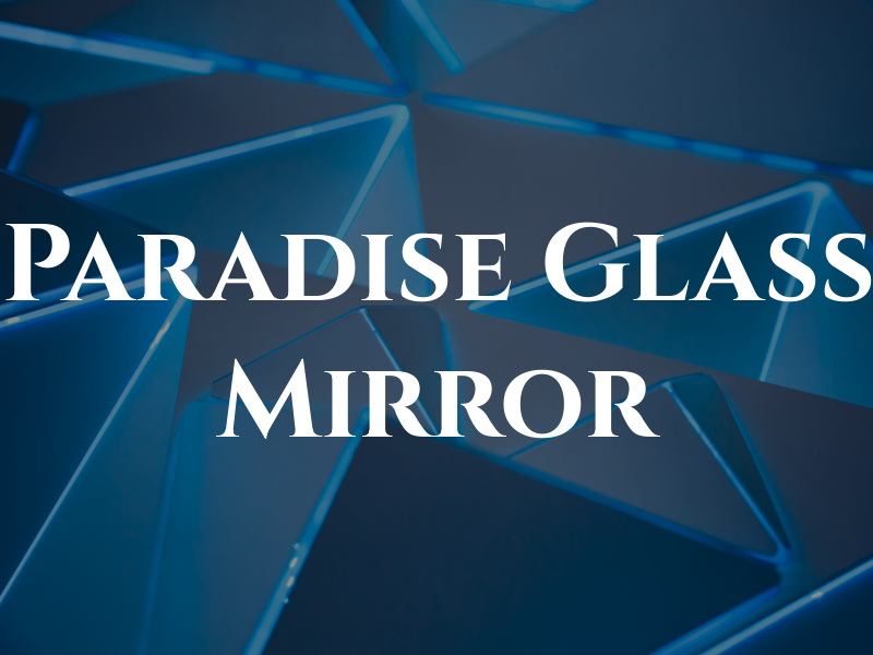 Paradise Glass & Mirror