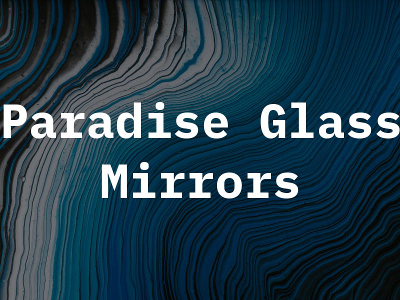 Paradise Glass & Mirrors