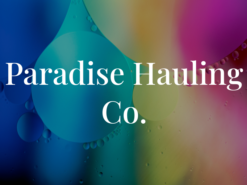 Paradise Hauling Co.