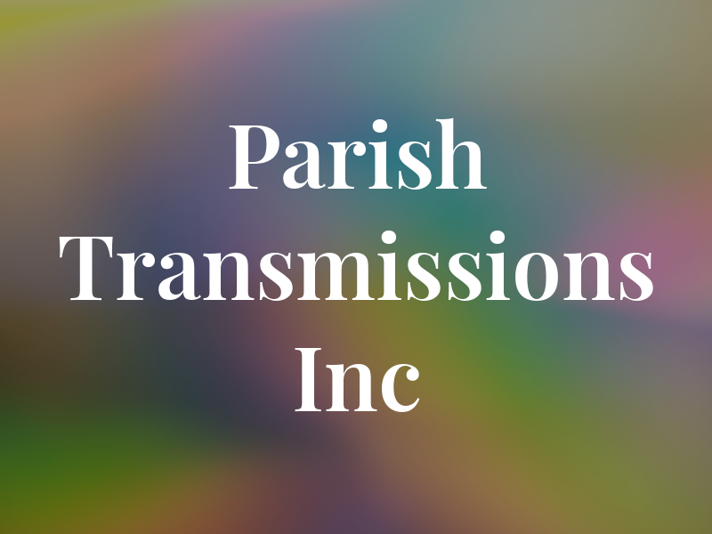 Parish Transmissions Inc