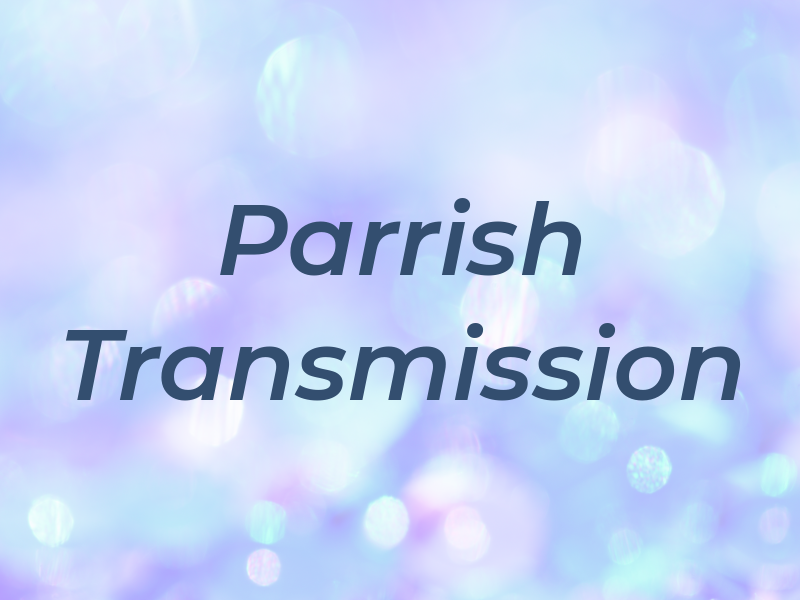 Parrish Transmission
