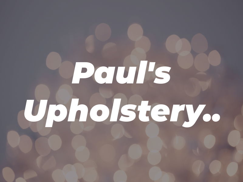Paul's Upholstery..