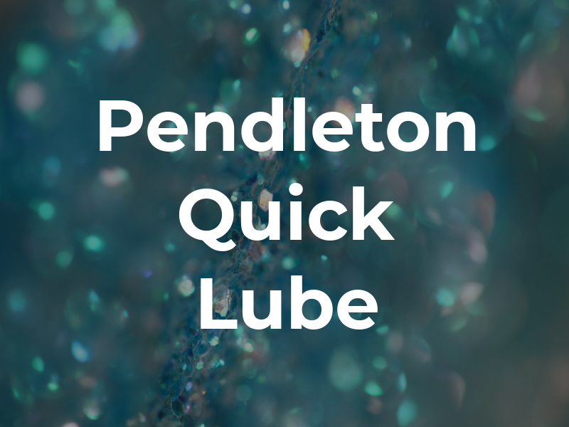 Pendleton Quick Lube LLC