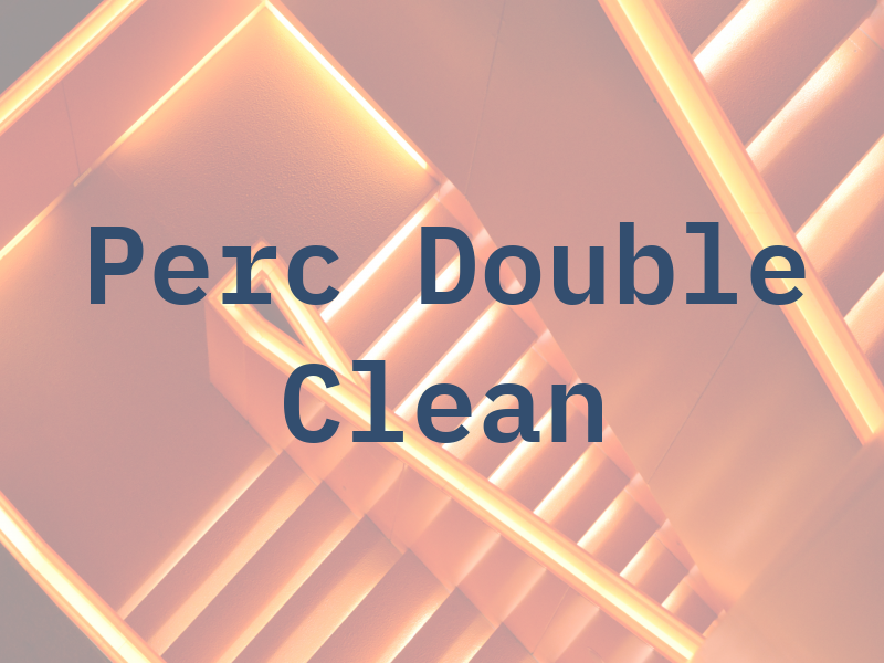 Perc Double Clean