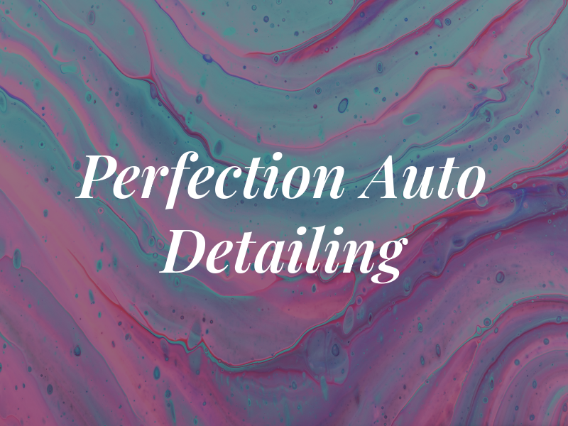 Perfection Auto Detailing Llc