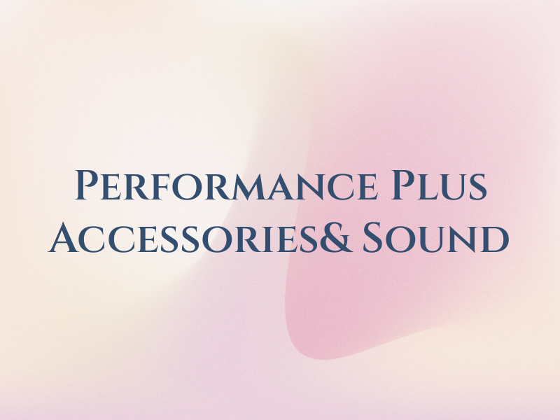Performance Plus Accessories& Sound Inc