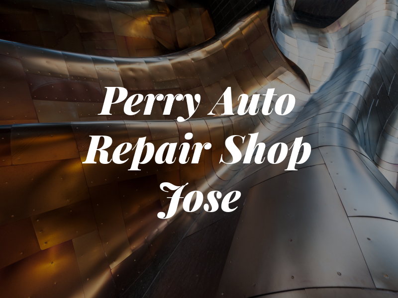 Perry Auto Repair Shop in San Jose ca