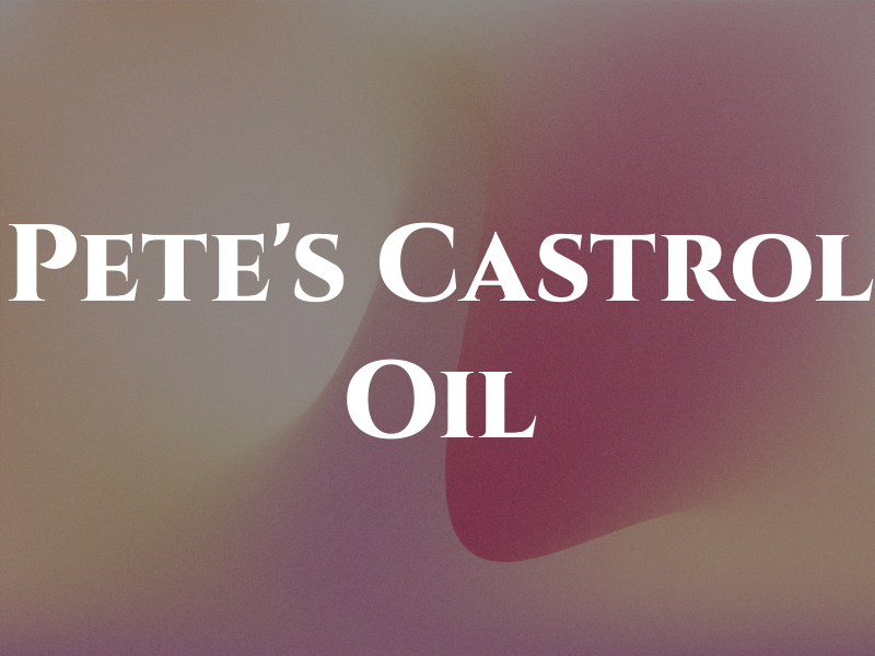 Pete's Castrol Oil