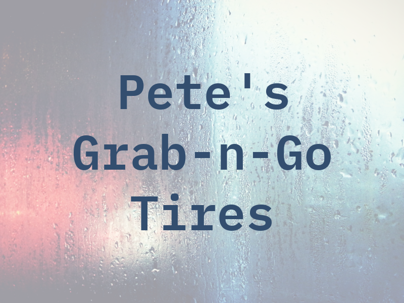 Pete's Grab-n-Go Tires