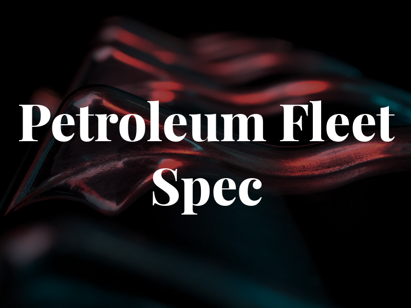 Petroleum Fleet Spec Inc