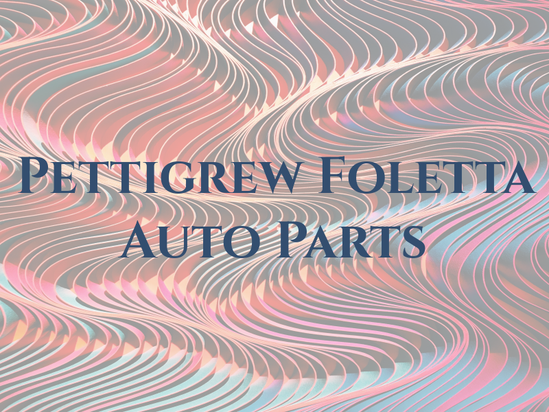 Pettigrew & Foletta Auto Parts