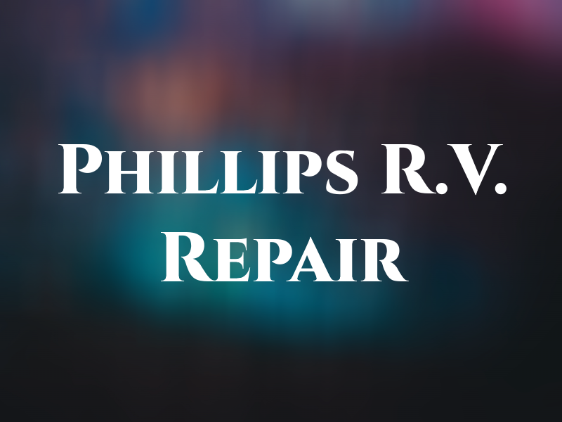 Phillips R.V. Repair LLC